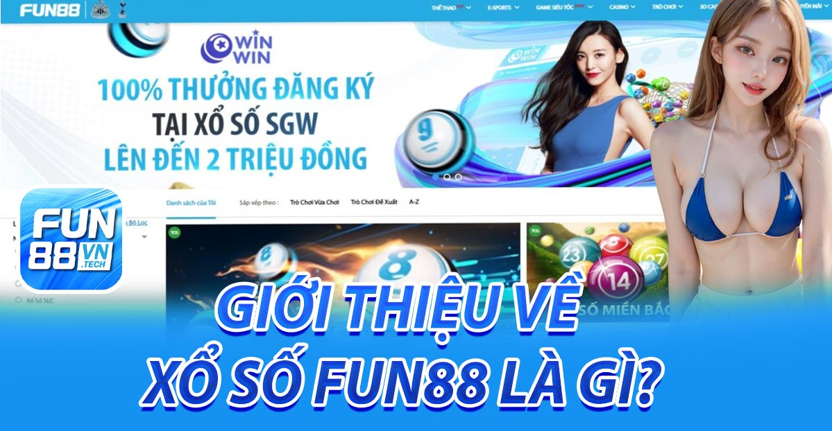 Chơi xổ số trực tuyến tại Fun88: Biết những điều này trước và nắm lấy cơ hội trúng giải độc đắc